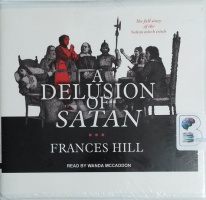 A Delusion of Satan - The Full Story of the Salem Witch Trials written by Frances Hill performed by Wanda McCaddon on CD (Unabridged)